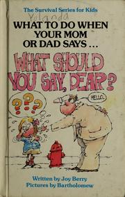 Cover of: What to do when your mom or dad says-- "What should you say, dear?" by Joy Berry