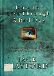 Cover of: How to live through a bad day: 7 encouraging insights from Christ's words on the cross