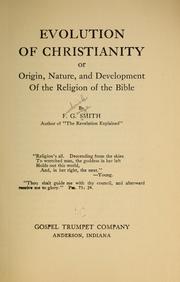Cover of: Evolution of Christianity or, Origin, nature, and development of the religion of the Bible by Frederick George Smith