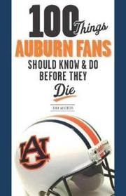Cover of: 100 things Auburn fans should know and do before they die