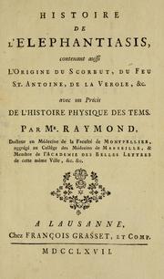 Cover of: Histoire de l'elephantiasis: contenant aussi l'origine du scorbut, du feu St. Antoine, de la verole, &c. : avec un précis de l'histoire physique des tems