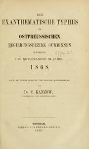 Der exanthematische Typhus im Ostpreussischen Regierungsbezirk Gumbinnen während des Nothstandes im Jahre 1868 by C. Kanzow