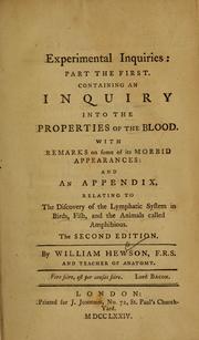 Cover of: Experimental inquiries: part the first : containing an inquiry into the properties of the blood : with remarks on some of its morbid appearances : and an appendix, relating to the discovery of the lymphatic system in birds, fish, and the animals called amphibious