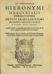 Cover of: De pestilentia Hieronymi Mercurialis Foroliuiensis medici praeclarissimi lectiones habitae Patauii M.D.LXXVII mense Ianuarii: in quibus de peste in vniuersum, praesertim vero de Veneta, & Patauina, singulari quadam eruditione tractatur