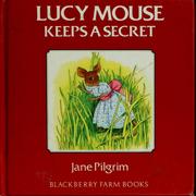 Cover of: Lucy Mouse keeps a secret by Jane Pilgrim