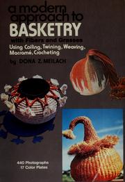 Cover of: A modern approach to basketry with fibers and grasses, using coiling, twining, weaving, macramé, crocheting