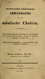 Cover of: Medizinisch-praktische Abhandlung über die asiatische Cholera: nach Beobachtungen und Erfahrungen am Krankenbette in den prager Choleraspitälern während der Epidemie von 1831-32 und 1836. Nach der lateinischen-umgearbeitete und vermehrte Ausgabe