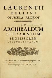 Cover of: Laurentii Bellini Opuscula aliquot Ad Archibaldum Pitcarnium Professorem Lugduno-Batavum