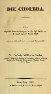 Cover of: Die Cholera: Nach eigenen Beobachtungen in der Epidemie zu Königsberg im Jahre 1831 nosologisch und therapeutisch dargestellt