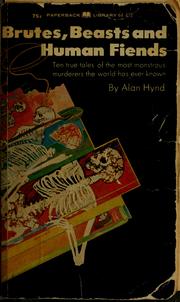 Cover of: Brutes, beasts and human fiends | Alan Hynd