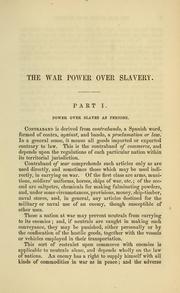 Cover of: Rights and duties of the United States relative to slavery under the laws of war.: No military power to return any slave.  "Contraband of war" inappliable between the United States and their insurgent enemies.