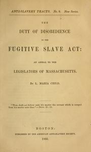 Cover of: The duty of disobedience to the Fugitive Slave Act: an appeal to the legislators of Massachusetts