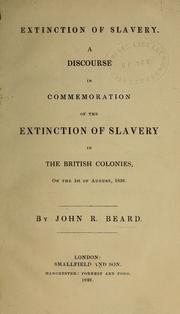 Cover of: Extinction of slavery: a discourse in commemoration of the extinction of slavery in the British colonies, on the 1st of August, 1838