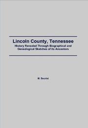 Lincoln County, Tennessee. History Revealed Through Biographical and Genealogical Sketches of its Ancestors by M. Secrist