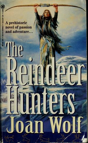 The reindeer hunters by Joan Wolf