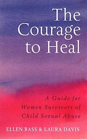 Courage to Heal by Ellen Bass, Laura Davis, Davis, Laura, Bass, Ellen, Davis, Laura