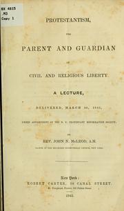 Cover of: Protestantism, the parent and guardian of civil and religious liberty.: A lecture, delivered, March 26, 1843, under appointment of the N. Y. Protestant Reformation Society.