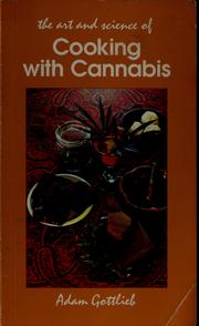 Cover of: The art and science of cooking with cannabis: the most effective methods of preparing food & drink with marijuana, hashish & hash oil