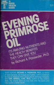 Cover of: Evening primrose oil: how its amazing nutrients promote health relief from problems including acne, arthritis, and heart disease