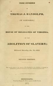 Cover of: The speech of Thomas J. Randolph, (of Albemarle,) in the House of Delegates of Virginia: on the abolition of slavery: delivered Saturday, Jan. 21, 1832