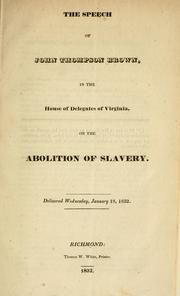 Cover of: The speech of John Thompson Brown: in the House of Delegates of Virginia, on the abolition of slavery.