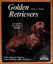 Cover of: Golden retrievers: everything about purchase, care, nutrition, breeding, behavior, and training
