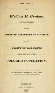 Cover of: The speech of William H. Brodnax, (of Dinwiddie) in the House of Delegates of Virginia, on the policy of the state with respect to its colored population: Delivered January 19, 1832