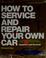 Cover of: How to service and repair your own car