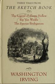 Cover of: Three tales from "The sketch book of Geoffrey Crayon, Gent.": The legend of Sleepy Hollow ; Rip Van Winkle ; The spectre bridegroom