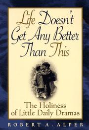 Cover of: Life doesn't get any better than this: the holiness of little daily dramas