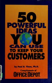 Cover of: 50 powerful ideas you can use to keep your customers by Paul R. Timm