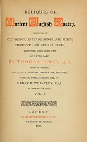 Cover of: Reliques of ancient English poetry: consisting of old heroic ballads, songs, and other pieces of our earlier poets, together with some few of later date