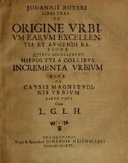 Cover of: Libri tres de origine urbium earum excellentia et augendi ratione: quibus accesserunt Hippolyti a Collibus Incrementa urbium sive De causis magnitudinis urbium liber unus