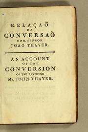 Cover of: Relaçaõ da conversaõ do r. senhor Joaõ Thayer pouco ha ministro protestante em Boston na America do Norte