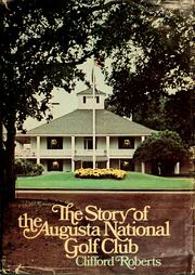 Cover of: The story of the Augusta National Golf Club by Clifford Roberts