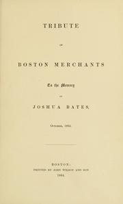 Cover of: Tribute of Boston merchants to the memory of Joshua Bates: October, 1864
