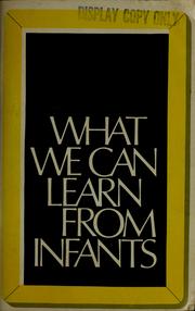 Cover of: What we can learn from infants: proceedings of a conference jointly sponsored by the Yale Child Study Center, Yale University, and the National Association for the Education of Young Children.
