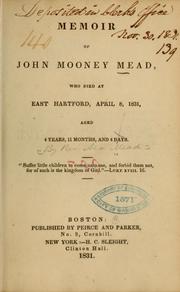 Memoir of John Mooney Mead, who died at East Hartford, April 8, 1831, aged 4 years, 11 months, and 4 days ... by Asa] Mead