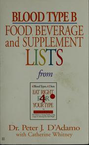 Cover of: Blood type B: food, beverage and supplement lists from Eat right 4 your type