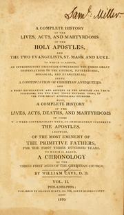 Cover of: A complete history of the lives, acts, and martyrdoms of the holy apostles, and the two evangelists, St. Mark and Luke: to which is added, an introductory discourse concerning the three great dispensations of the church... Also, a complete history... of those who were contemporary with, or immediately succeeded the apostles. Likewise, of the most eminent of the primitive fathers, for the first three hundred years. To which is added, a chronology of the three first ages of the Christian church. -