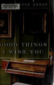 Cover of: Good things I wish you: a novel