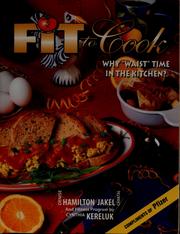 Cover of: Fit to cook: why "waist" time in the kitchen?