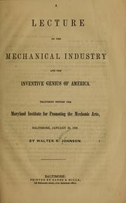 Cover of: A lecture on the mechanical industry and the inventive genius of America by Walter R[ogers] Johnson