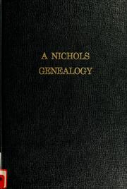 Cover of: A Nichols genealogy: a branch of the family descended from Thomas Nichols and Hannah Griffin of Newport, Rhode Island, through Sarah, daughter of Alexander Nichols and Sarah Gardiner Gould of East Greenwich, Rhode Island