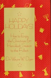 Cover of: Happy holidays!: uplifting advice about how to avoid holiday blues and recapture the true spirit of Christmas, Hanukkah, and New Year's
