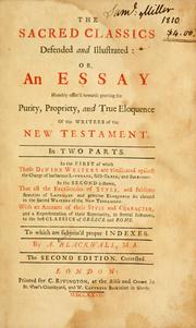 Cover of: The sacred classics defended and illustrated, or, An essay humbly offer'd towards proving the purity, propriety, and true eloquence of the writers of the New Testament: in two parts : in the first of which those divine writers are vindicated against the charge of barbarous language, false Greek, and solecisms : in the second is shewn, that all the excellencies of style, and sublime beauties of language and genuine eloquence do abound in the sacred writers of the New Testament, with an account of their style and character, and a representation of their superiority, in several instances, to the best classics of Greece and Rome : to which are subjoin'd proper indexes