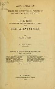 Cover of: Arguments before the Committee on patents of the House of representatives, on H. R. 12368, to amend the statutes relating to patents, and the patent system