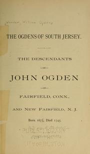 Cover of: The Ogdens of South Jersey: the descendants of John Ogden of Fairfield, Conn., and New Fairfield, N.J., born, 1673, died 1745.