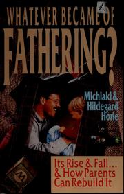 Cover of: Whatever became of fathering?: its rise & fall-- & how parents can rebuild it