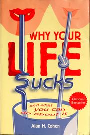 Cover of: Why your life sucks by Alan Cohen